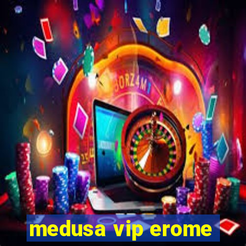 medusa vip erome